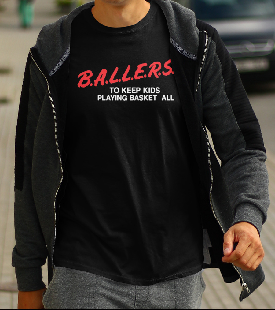 B.A.L.L.E.R.S. To Keep Kids Playing Basketball T-Shirt