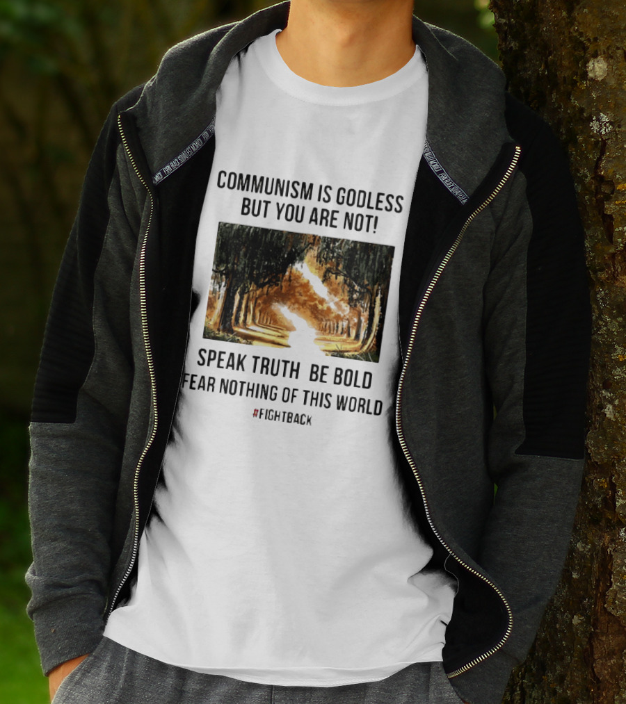 Communism Is Godless But You Are Not Speak Truth Be Bold Fear Nothing Fightback T-Shirt