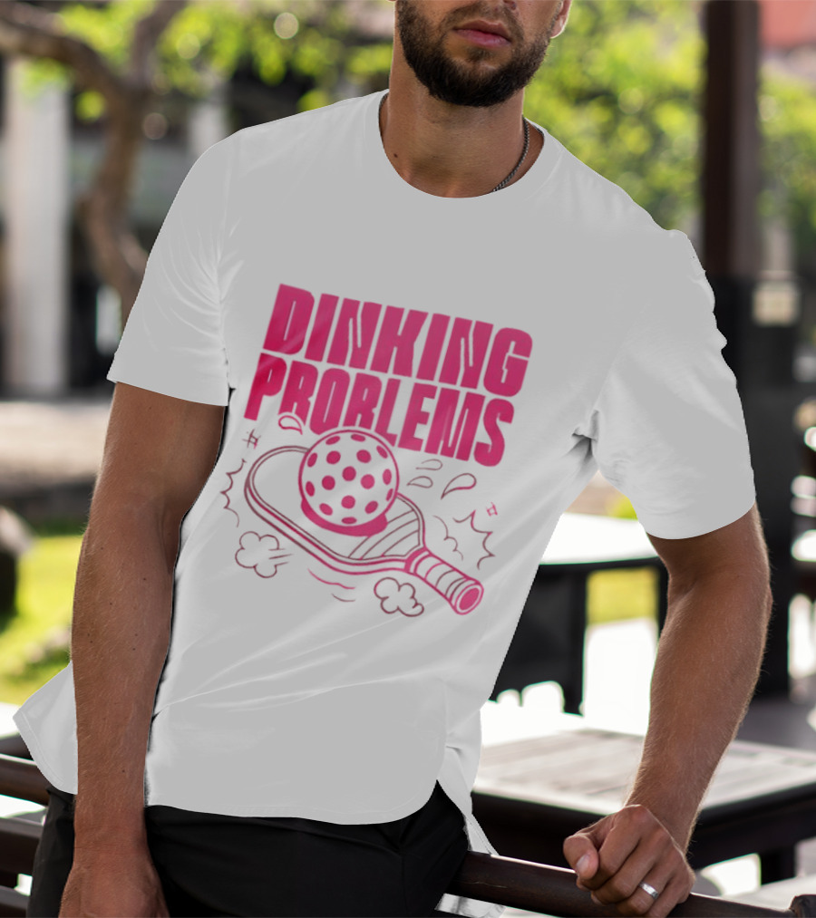 Dinking Problems Pickleball Paddle And Ball Fun T-Shirt