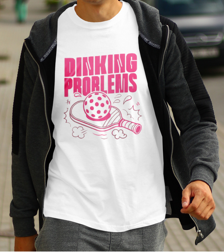 Dinking Problems Pickleball Paddle And Ball Fun T-Shirt