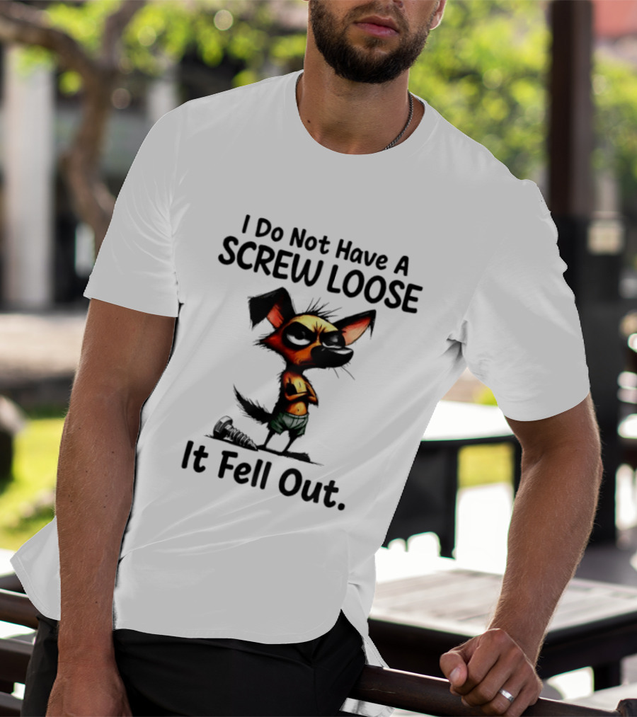 I Do Not Have A Screw Loose It Fell Out Dog T-Shirt