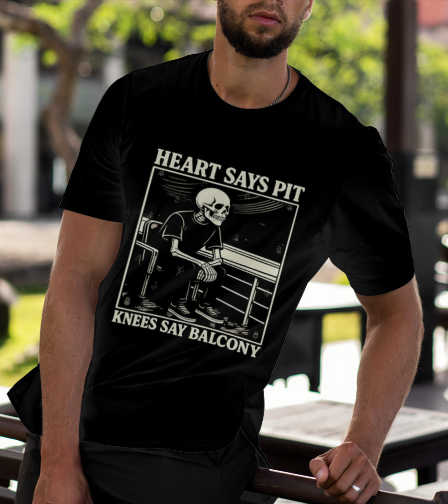 Heart Says Pit Knees Say Balcony Skeleton With Balcony Scene T-Shirt