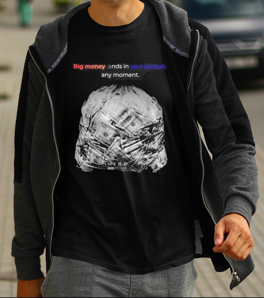 Big Money Lands In Your Account Any Moment Bag Of Cash MND SCPRE T-Shirt