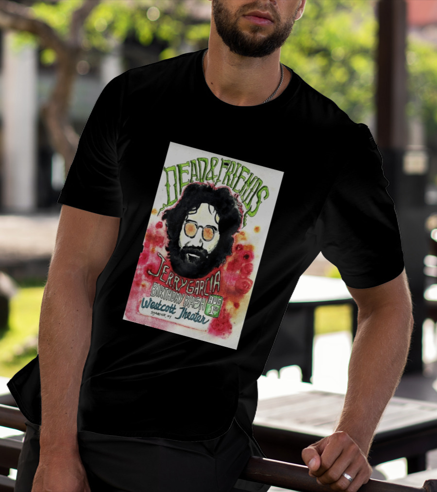 Dead & Friends Jerry Garcia Birthday Bash August 1st Westcott Theater Syracuse NY T-Shirt