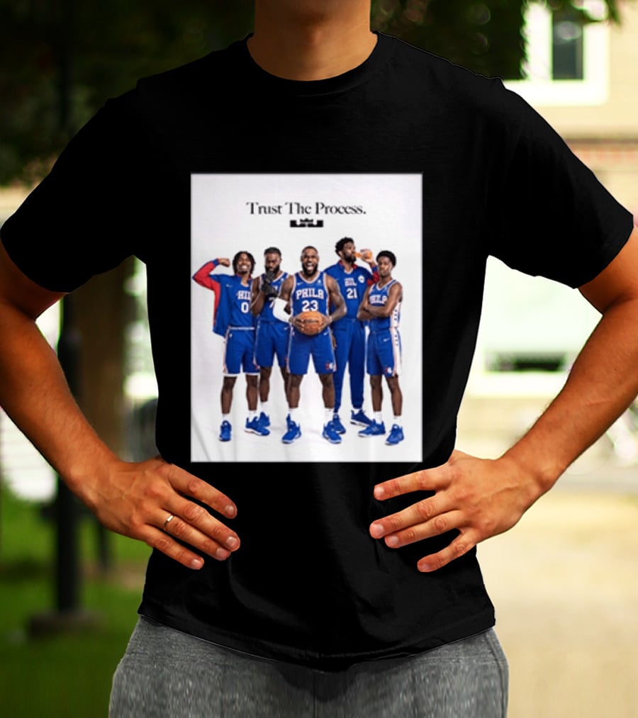 Philadelphia 76ers Trust The Process Lebron James Team Edition T-Shirt