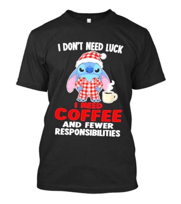 Stitch I Don't Need Luck I Need Coffee And Fewer Responsibilities Pajama Coffee T-Shirt