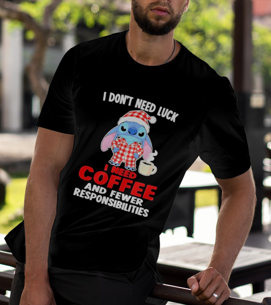 Stitch I Don't Need Luck I Need Coffee And Fewer Responsibilities Pajama Coffee T-Shirt