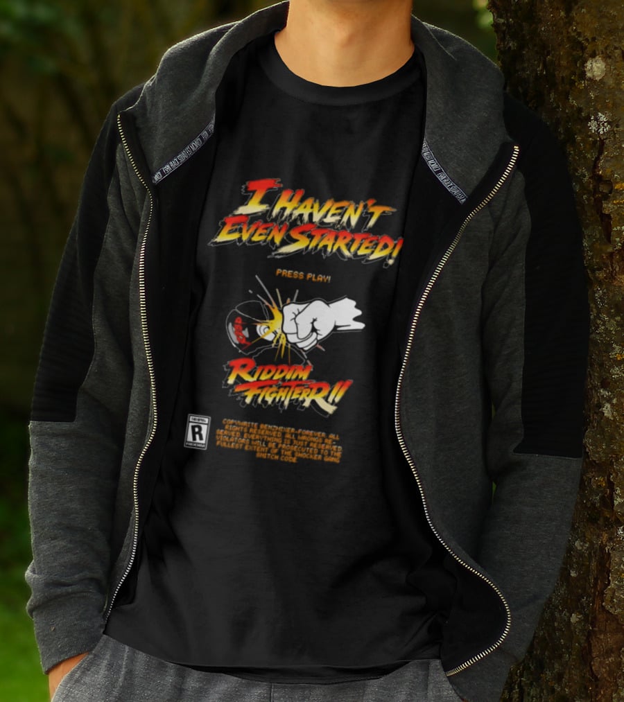 Firehouse 666 Riddim Fighter Ii Benzxfh666xes I Haven't Even Started Punch T-Shirt