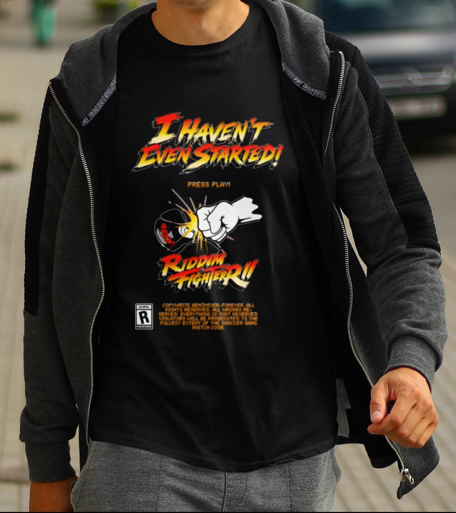 Firehouse 666 Riddim Fighter Ii Benzxfh666xes I Haven't Even Started Punch T-Shirt