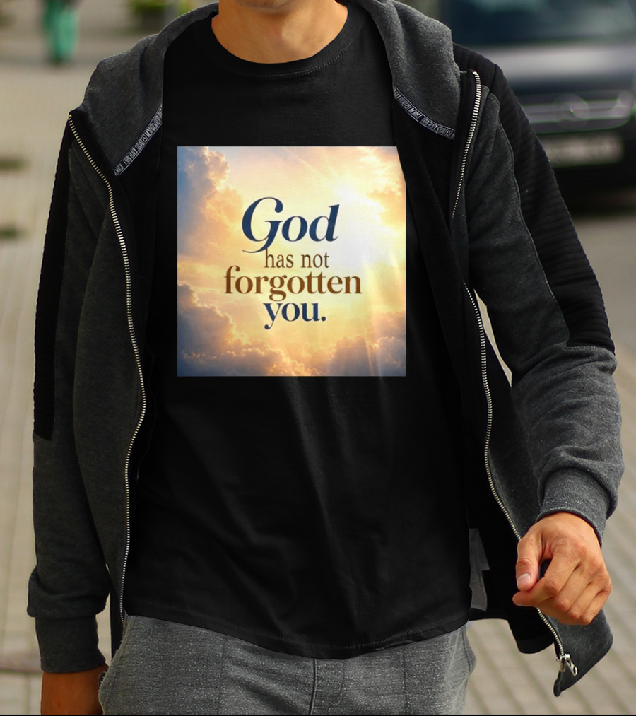 God Has Not Forgotten You Inspiring Sunlight And Clouds T-Shirt