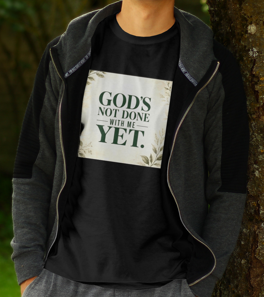 God's Not Done With Me Yet Inspirational Faith Encouragement Christian Message T-Shirt