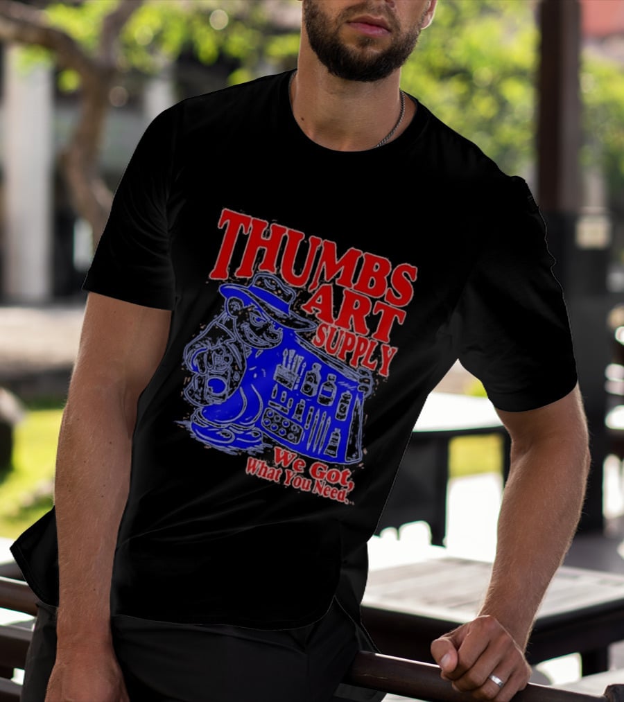 THUMBS ART SUPPLY We Got What You Need T-Shirt