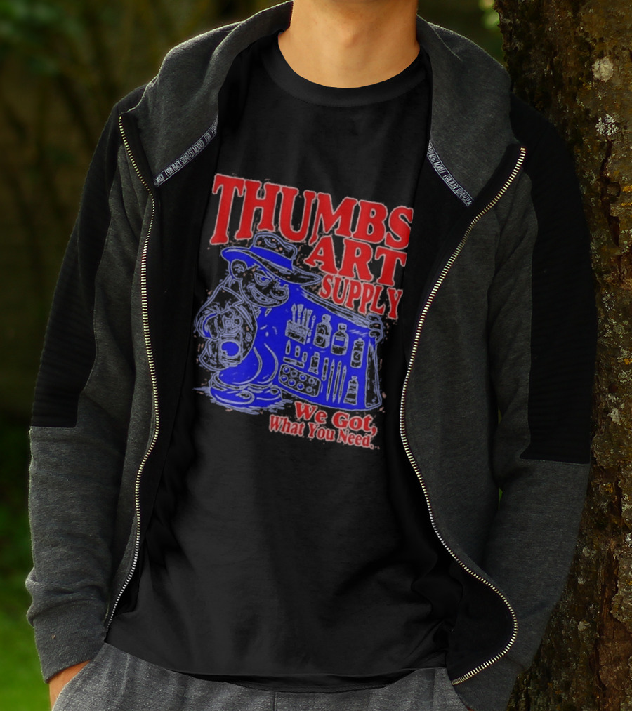THUMBS ART SUPPLY We Got What You Need T-Shirt