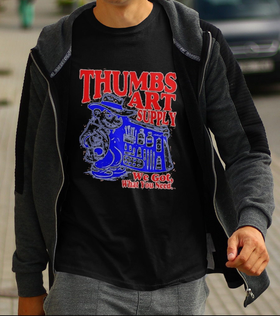 THUMBS ART SUPPLY We Got What You Need T-Shirt