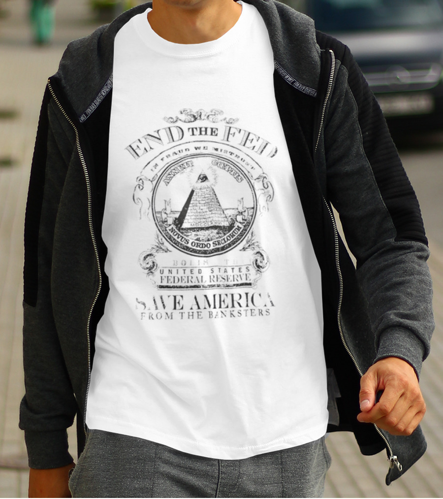 End The Fed Abolish The Federal Reserve Save America From The Banksters Pyramid Seal T-Shirt