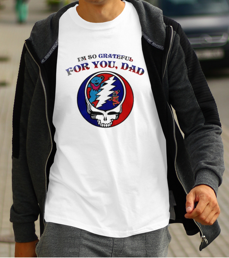Grateful Dead I'm So Grateful For You Dad Father's Day T-Shirt