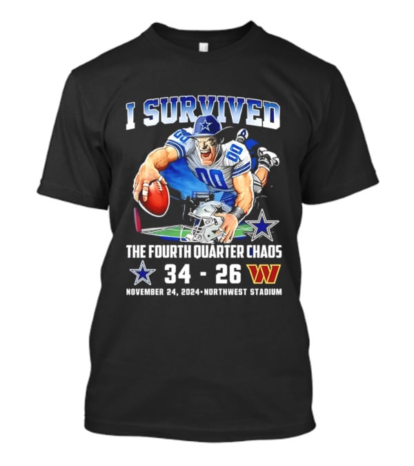 I Survived Dallas Cowboys The Fourth Quarter Chaos 34 26 November 24 Northwest Stadium T-Shirt