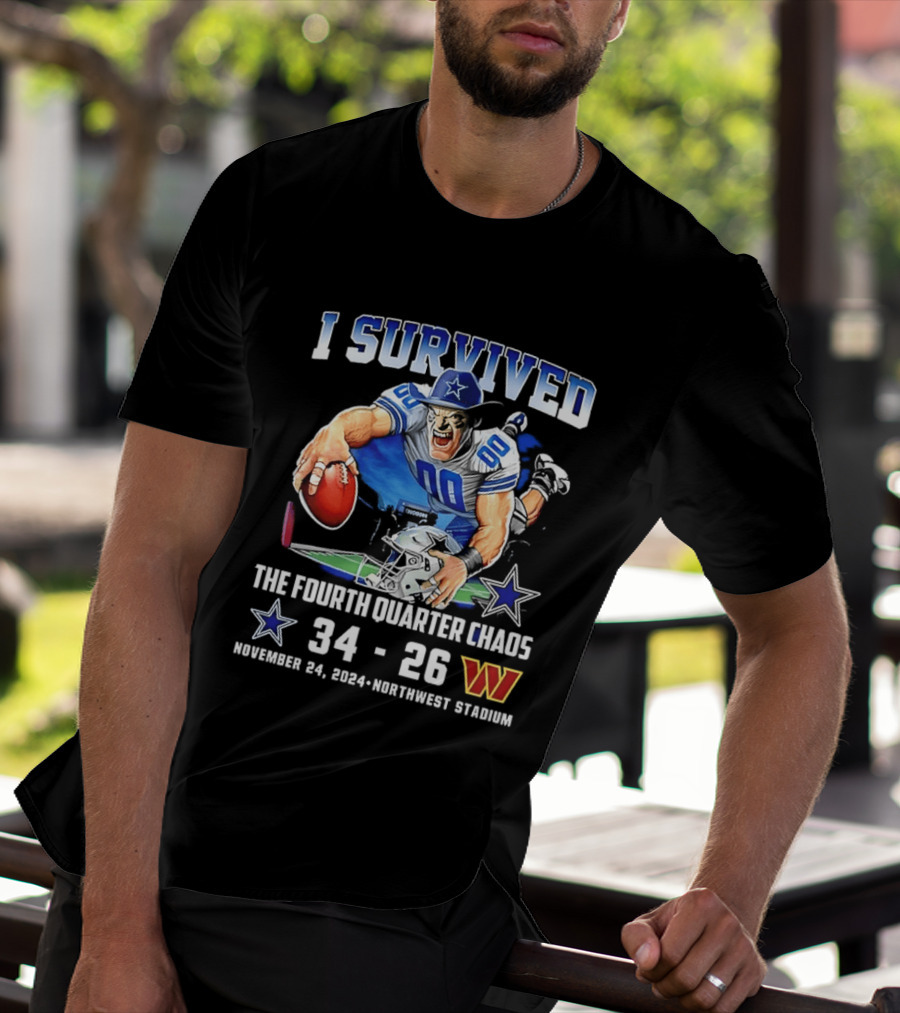 I Survived Dallas Cowboys The Fourth Quarter Chaos 34 26 November 24 Northwest Stadium T-Shirt