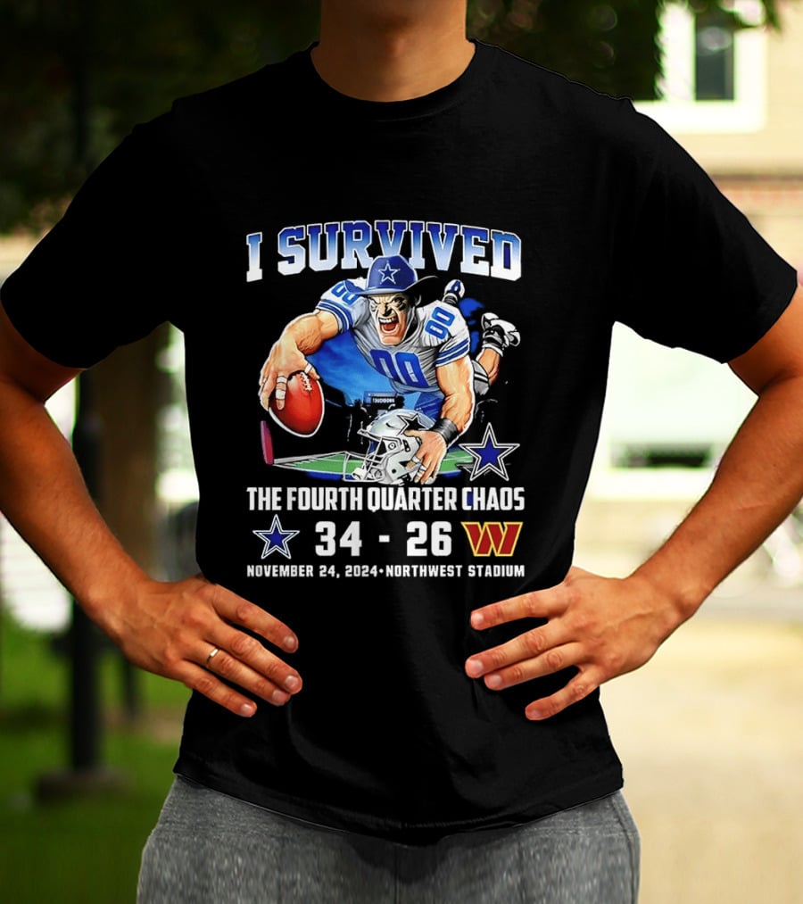 I Survived Dallas Cowboys The Fourth Quarter Chaos 34 26 November 24 Northwest Stadium T-Shirt
