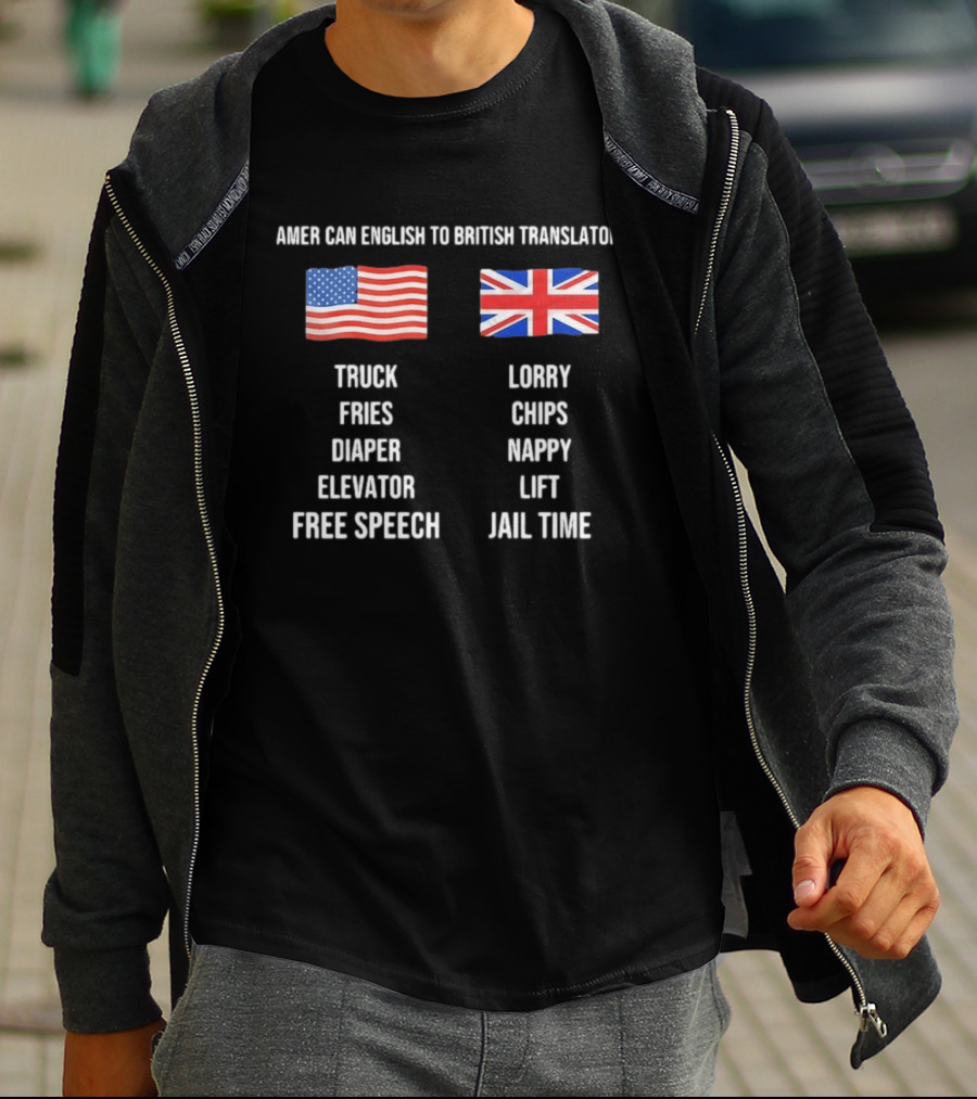 American English To British Translator Truck Lorry Fries Chips Diaper Nappy Elevator Lift Free Speech Jail Time T-Shirt