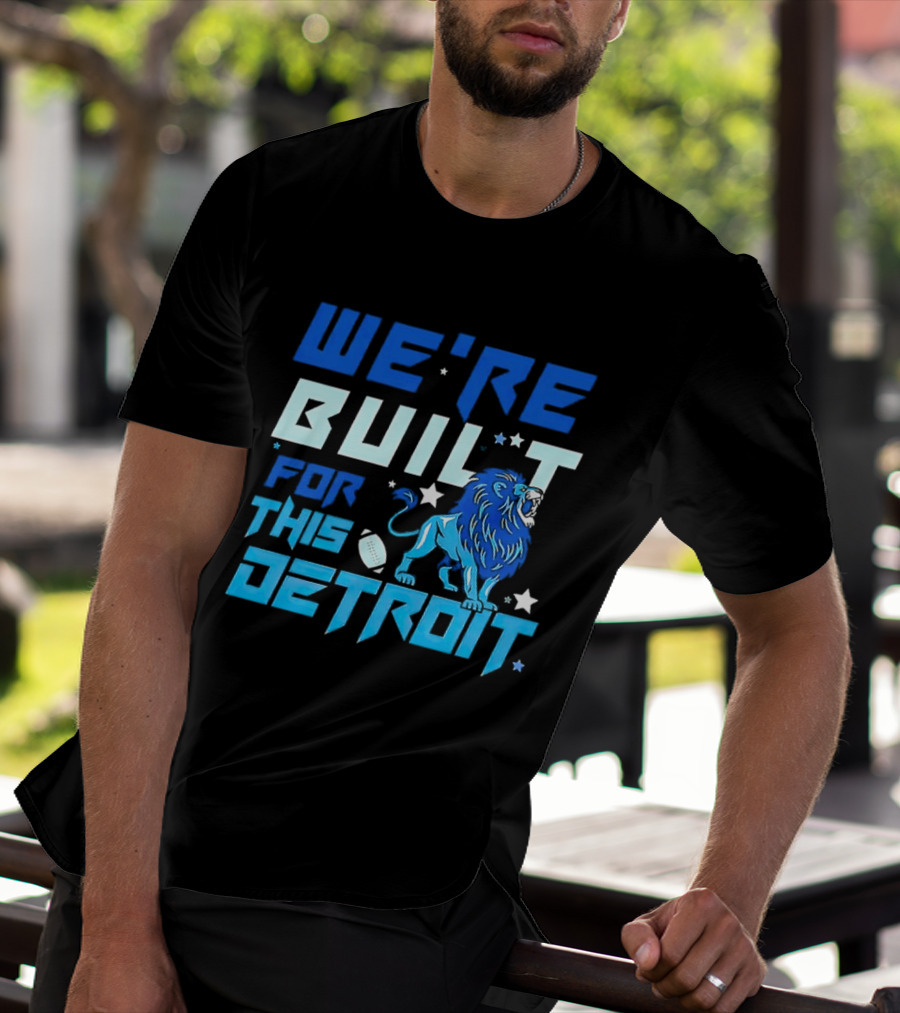 We're Built For This Detroit Lions Football Team Spirit T-Shirt
