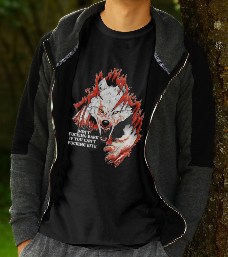 Don't Fucking Bark If You Can't Fucking Bite Fierce Wolf T-Shirt