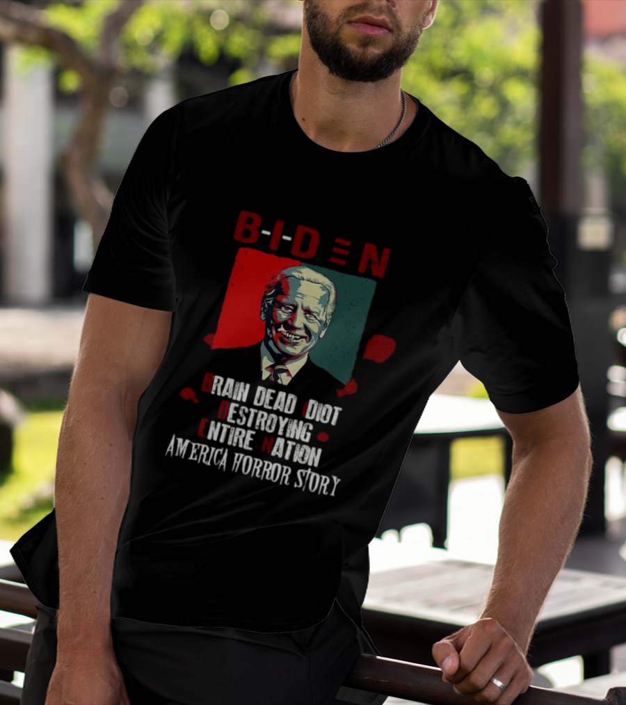 Biden Brain Dead Idiot Destroying Entire Nation America Horror Story T-Shirt