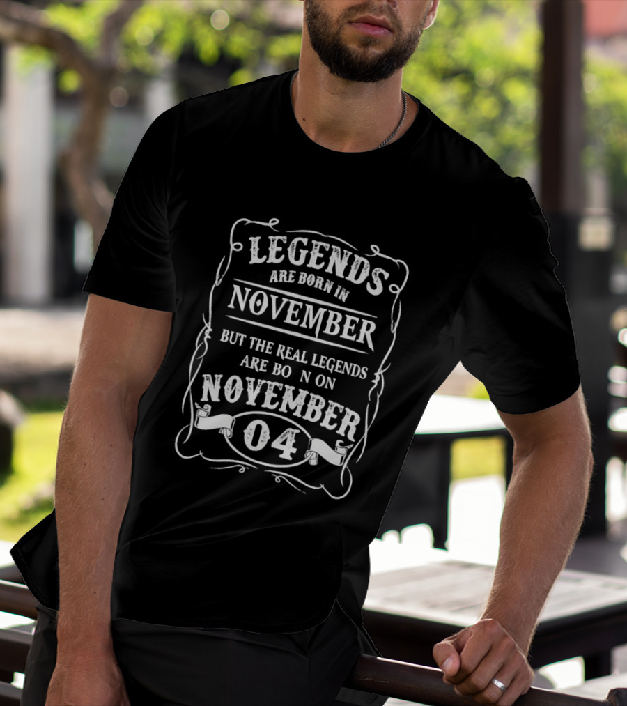 Legends Are Born In November Real Legends November 04 T-Shirt