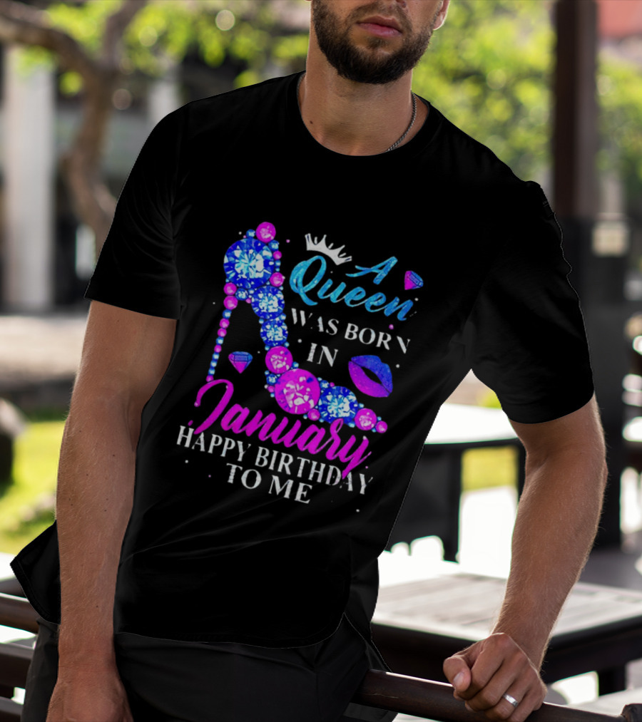 A Queen Was Born In January Happy Birthday To Me High Heel T-Shirt