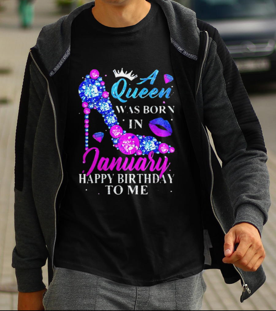 A Queen Was Born In January Happy Birthday To Me High Heel T-Shirt