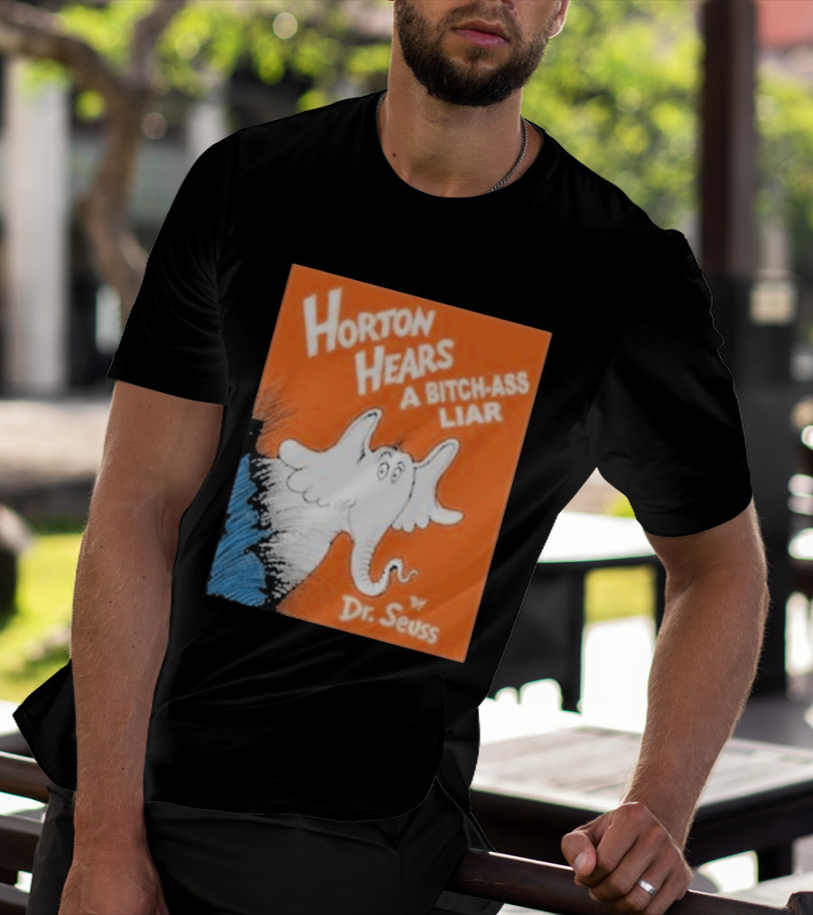 Horton Hears A Bitch Ass Liar Dr. Seuss Parody Elephant T-Shirt