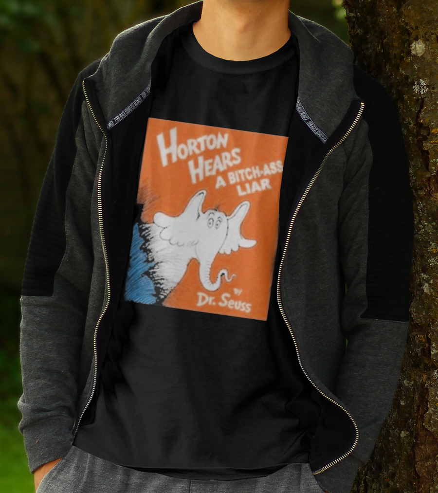 Horton Hears A Bitch Ass Liar Dr. Seuss Parody Elephant T-Shirt