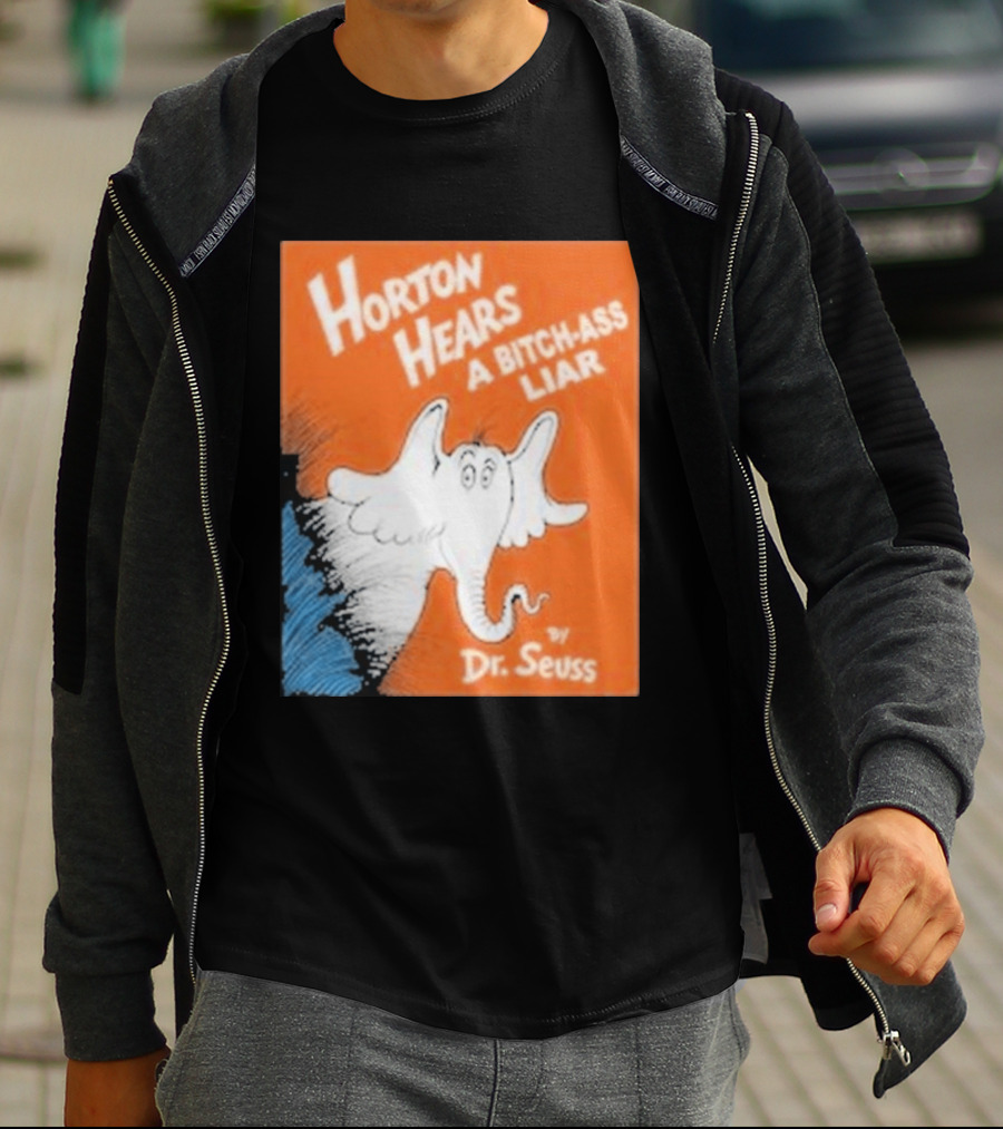 Horton Hears A Bitch Ass Liar Dr. Seuss Parody Elephant T-Shirt