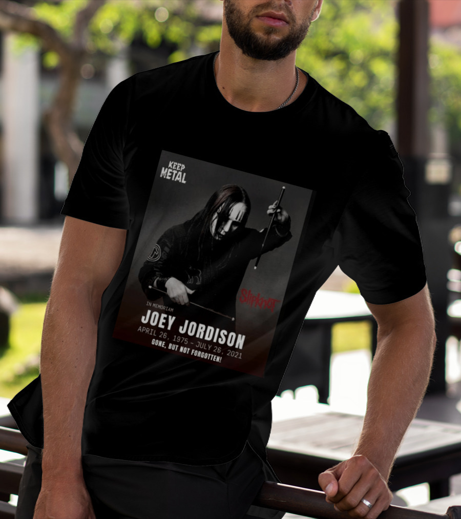 Keep Metal Slipknot In Memoriam Joey Jordison April 26 1975 July 26 2021 Gone But Not Forgotten T-Shirt