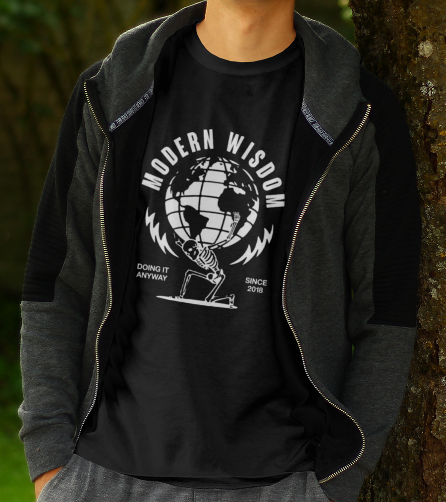 Modern Wisdom Skeleton Globe Doing It Anyway Since 2018 T-Shirt