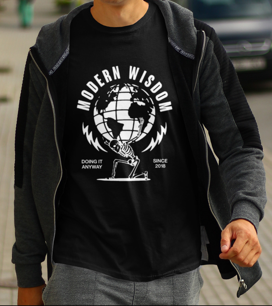 Modern Wisdom Skeleton Globe Doing It Anyway Since 2018 T-Shirt