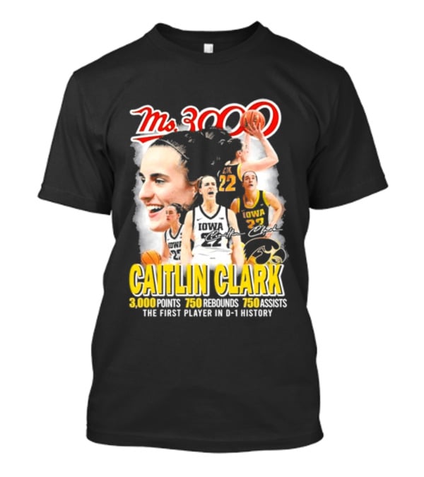 Ms 3000 Caitlin Clark Iowa Hawkeyes 3000 Points 750 Rebounds 750 Assists T-Shirt