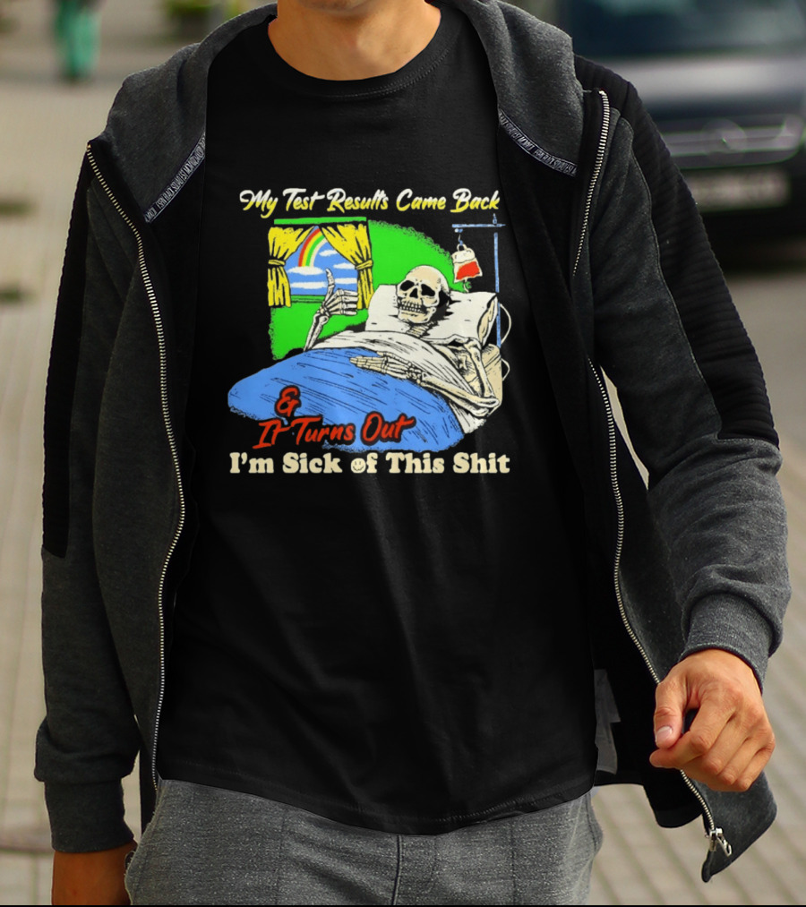 My Test Results Came Back And It Turns Out I'm Sick Of This Shit Skeleton Rainbow Hospital Bed T-Shirt