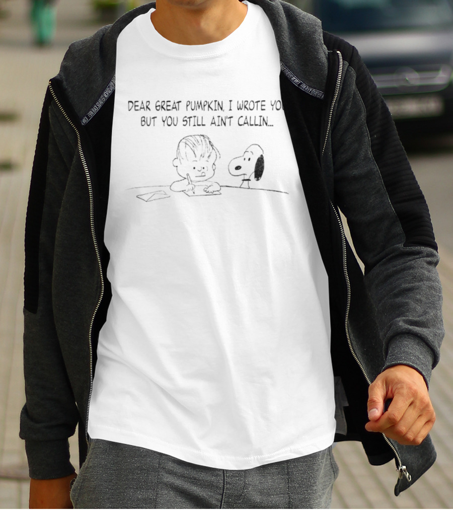 Charlie Brown Snoopy Dear Great Pumpkin I Wrote You But You Still Ain't Callin T-Shirt