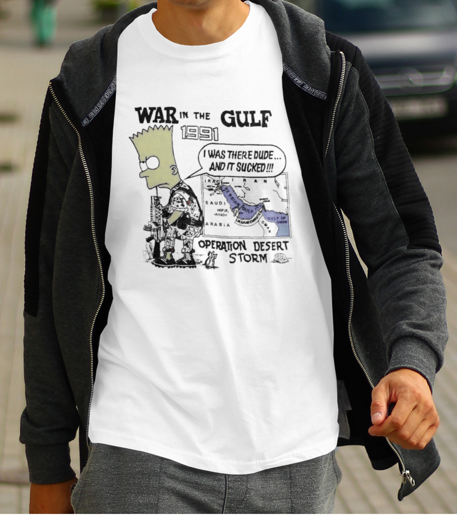 Bart Simpson War In The Gulf 1991 Operation Desert Storm I Was There Dude And It Shows It T-Shirt