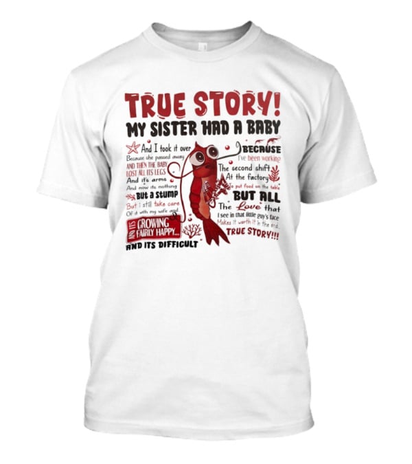 True Story My Sister Had A Baby And I Took It Over Shrimp T-Shirt