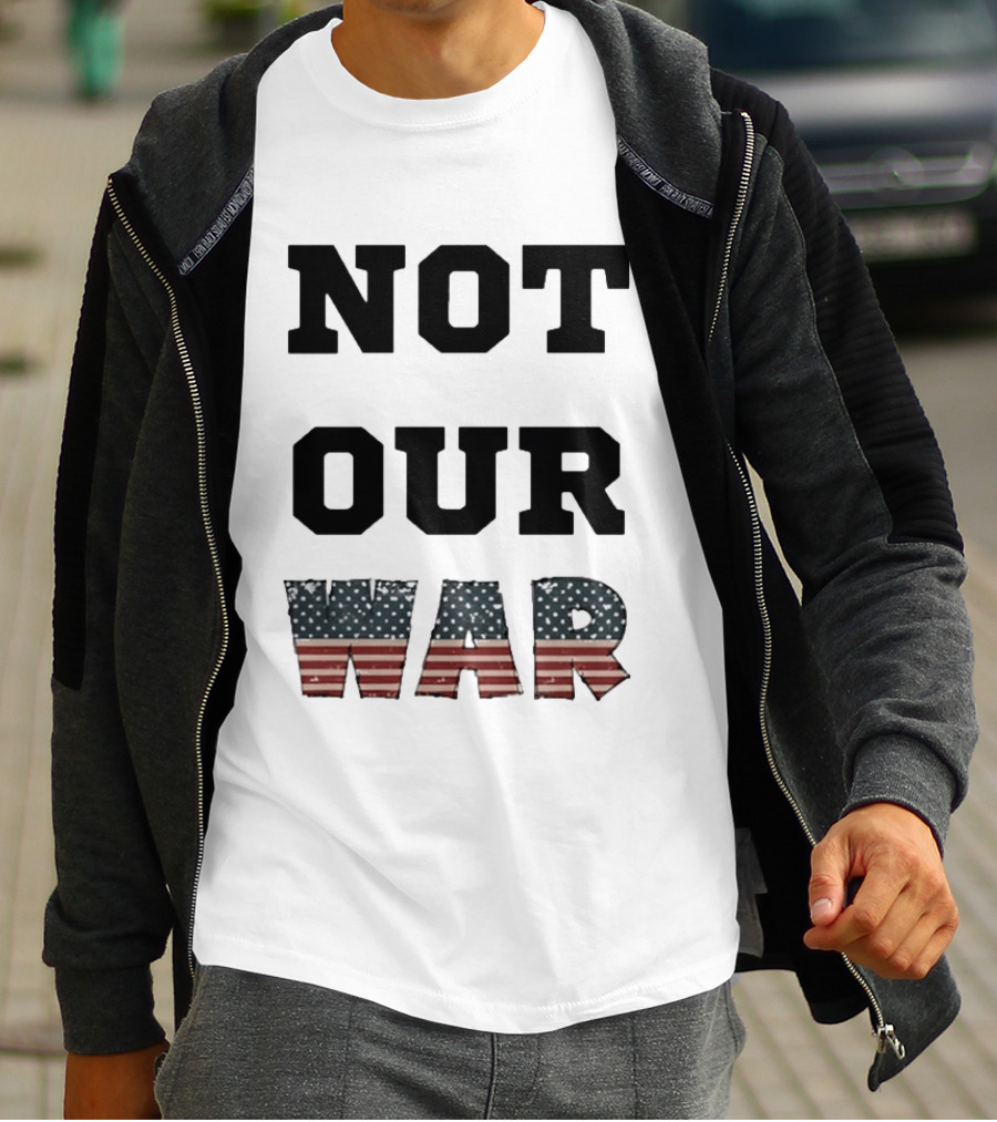 Not Our War USA Flag Stars And Stripes T-Shirt
