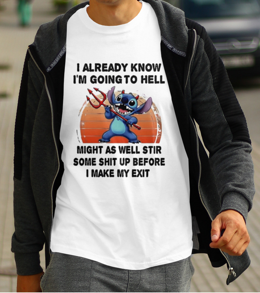 Stitch I Already Know I'm Going To Hell Might As Well Stir Some Shit Up Before I Make My Exit Devil Fork T-Shirt
