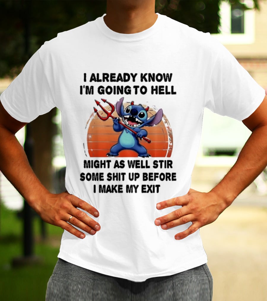 Stitch I Already Know I'm Going To Hell Might As Well Stir Some Shit Up Before I Make My Exit Devil Fork T-Shirt
