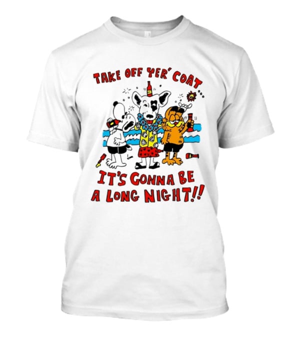 Take Off Yer Coat It's Gonna Be A Long Night Cartoon Characters Partying With Drinks T-Shirt
