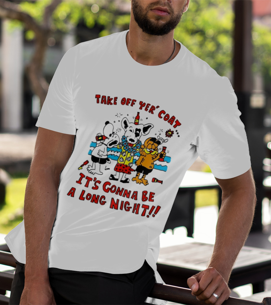 Take Off Yer Coat It's Gonna Be A Long Night Cartoon Characters Partying With Drinks T-Shirt