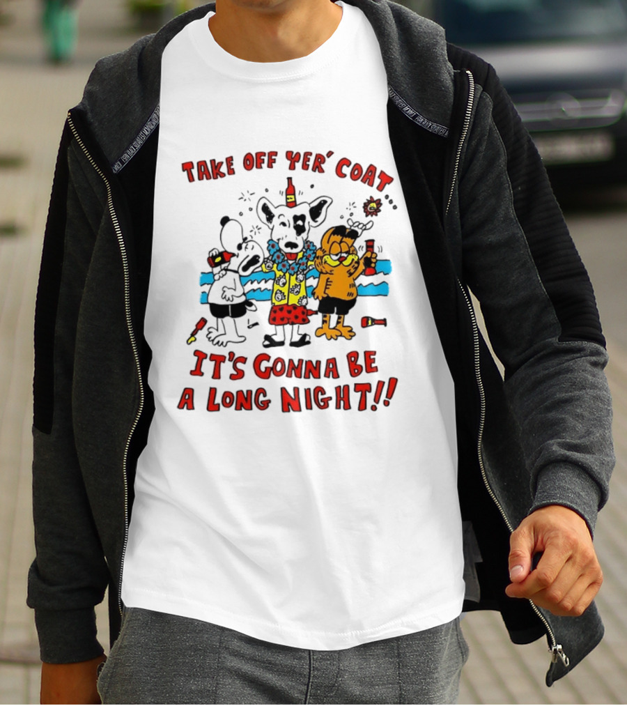 Take Off Yer Coat It's Gonna Be A Long Night Cartoon Characters Partying With Drinks T-Shirt