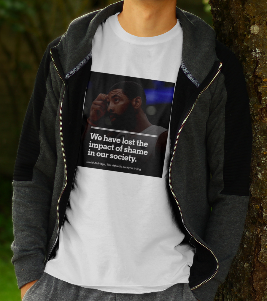 David Aldridge The Athletic On Kyrie Irving We Have Lost The Impact Of Shame In Our Society T-Shirt