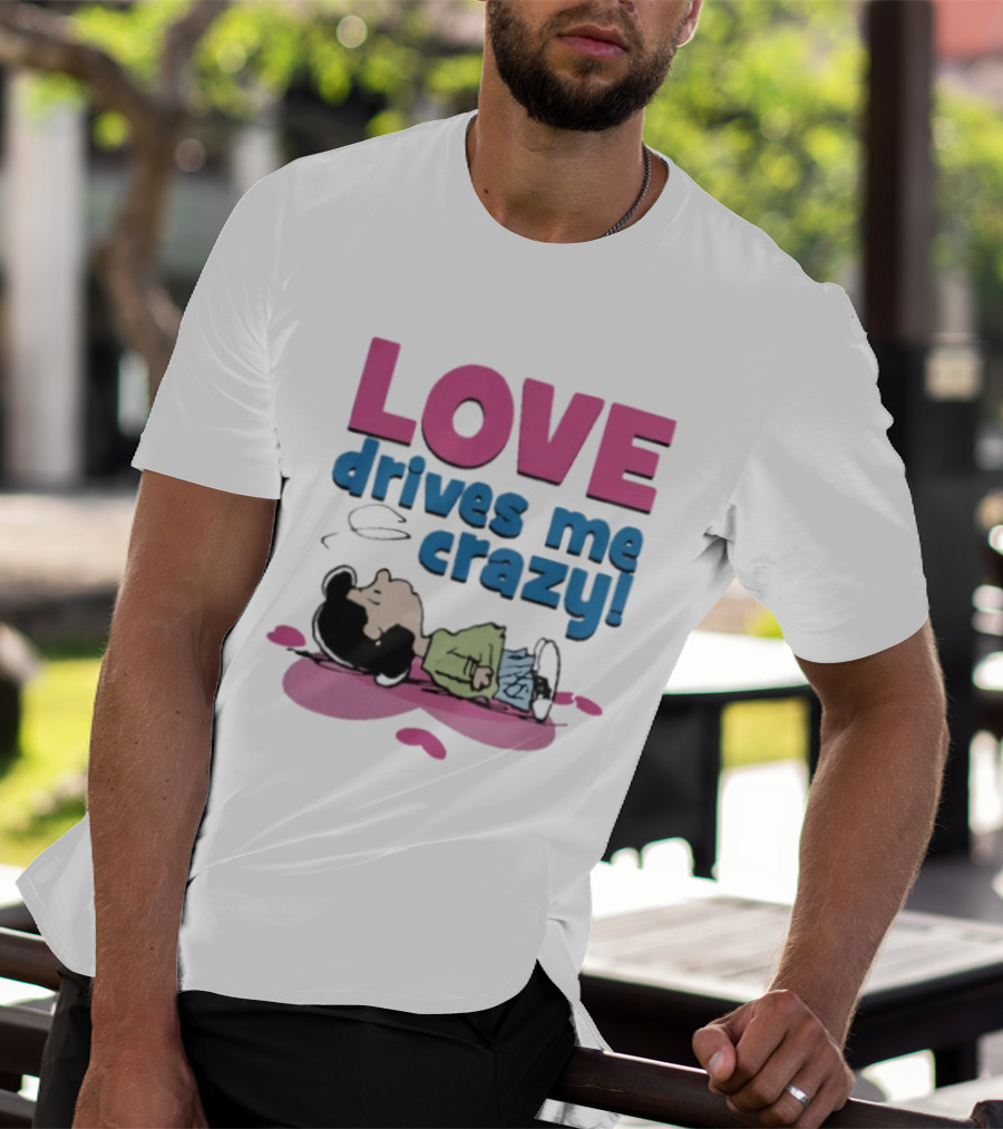 Peanuts Lucy Love Drives Me Crazy Comic Character Relaxed Mood T-Shirt