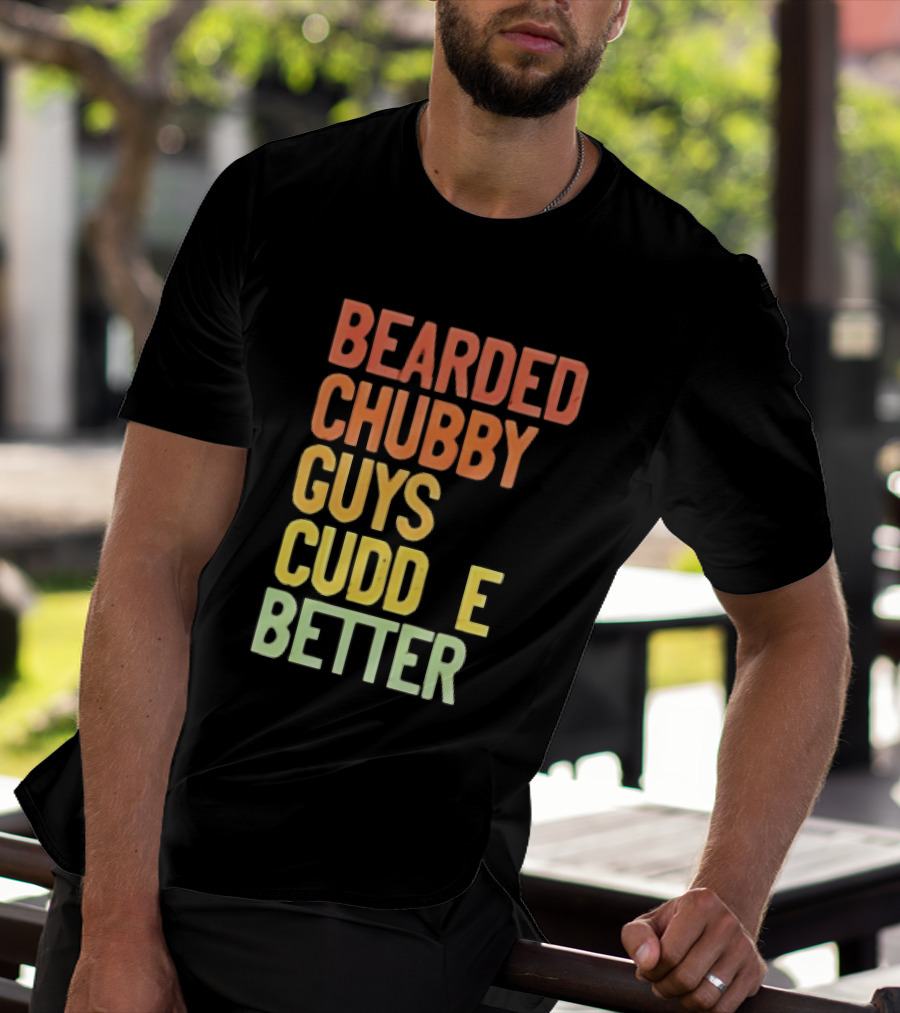 Bearded Chubby Guys Cuddle Better Beard Lover T-Shirt